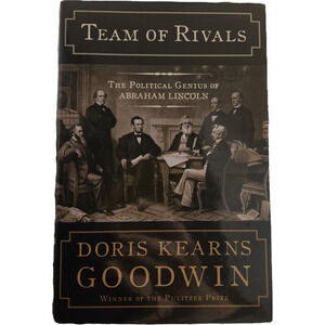 Team of Rivals: The Political Genius of Abraham Lincoln by Doris Kearns Goodwin